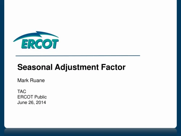 Seasonal Adjustment Factor Mark Ruane TAC ERCOT Public June 26, 2014