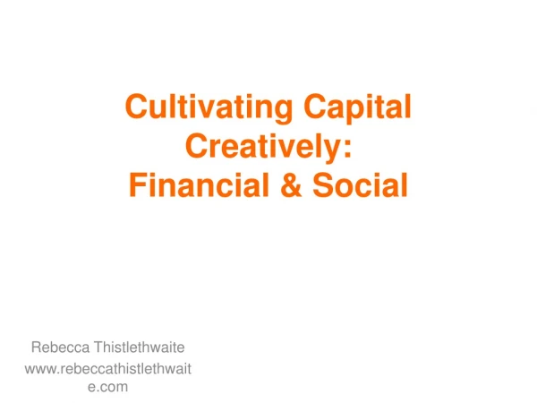Cultivating Capital Creatively: Financial &amp; Social