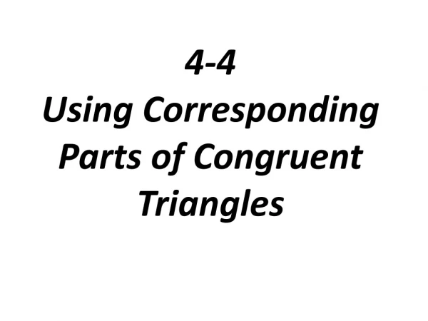 4-4 Using Corresponding Parts of Congruent Triangles