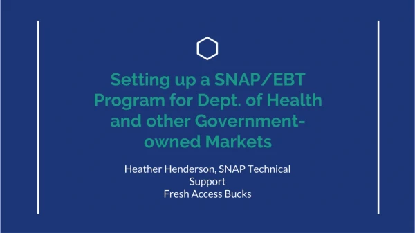 Setting up a SNAP/EBT Program for Dept. of Health and other Government-owned Markets