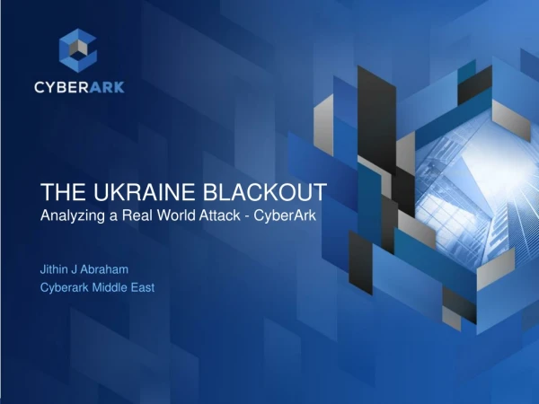 THE UKRAINE BLACKOUT Analyzing a Real World Attack - CyberArk
