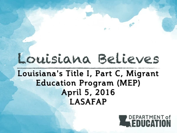 Louisiana's Title I, Part C, Migrant Education Program (MEP) April 5, 2016 LASAFAP