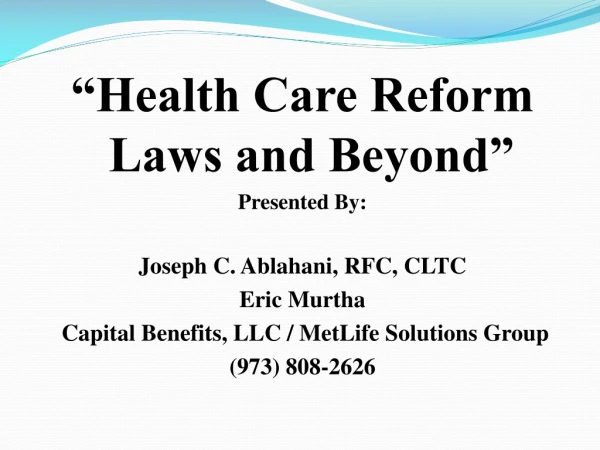 “Health Care Reform Laws and Beyond” Presented By: Joseph C. Ablahani, RFC, CLTC Eric Murtha