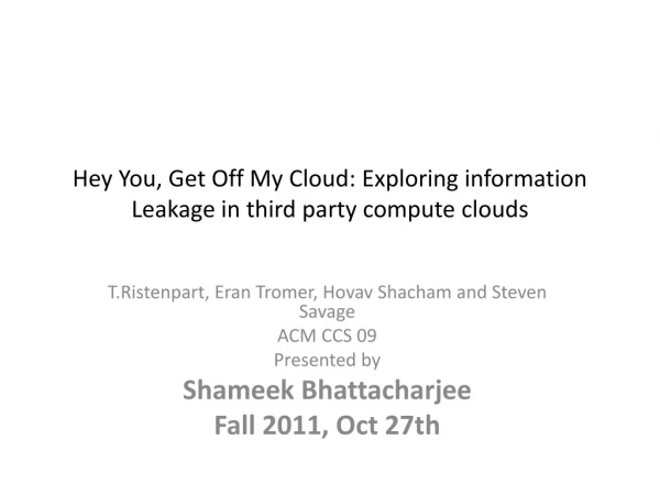 Hey You, Get Off My Cloud: Exploring information Leakage in third party compute clouds