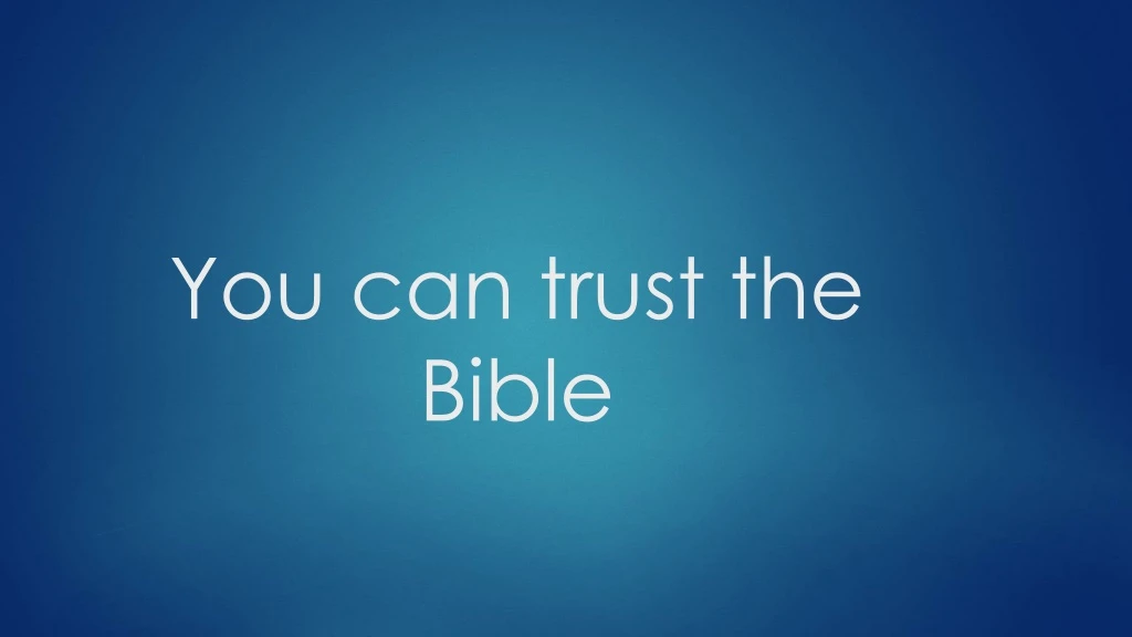 you can trust the bible