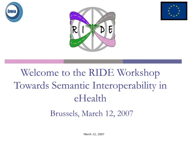 Welcome to the RIDE Workshop Towards Semantic Interoperability in eHealth