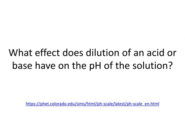 What effect does dilution of an acid or base have on the pH of the solution?