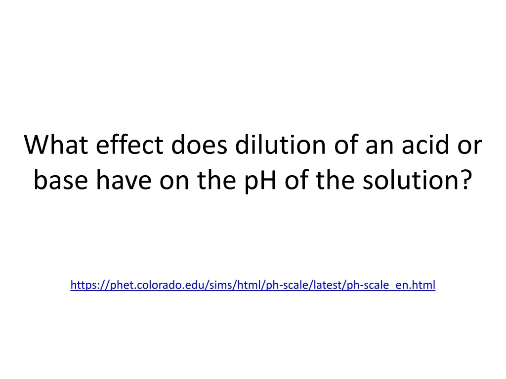 what effect does dilution of an acid or base have on the ph of the solution