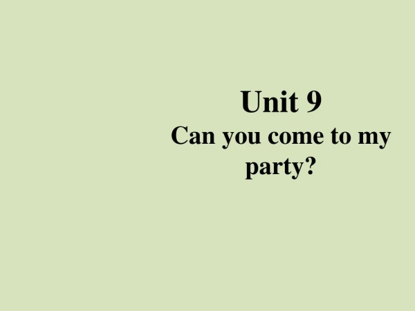 Unit 9 Can you come to my party?