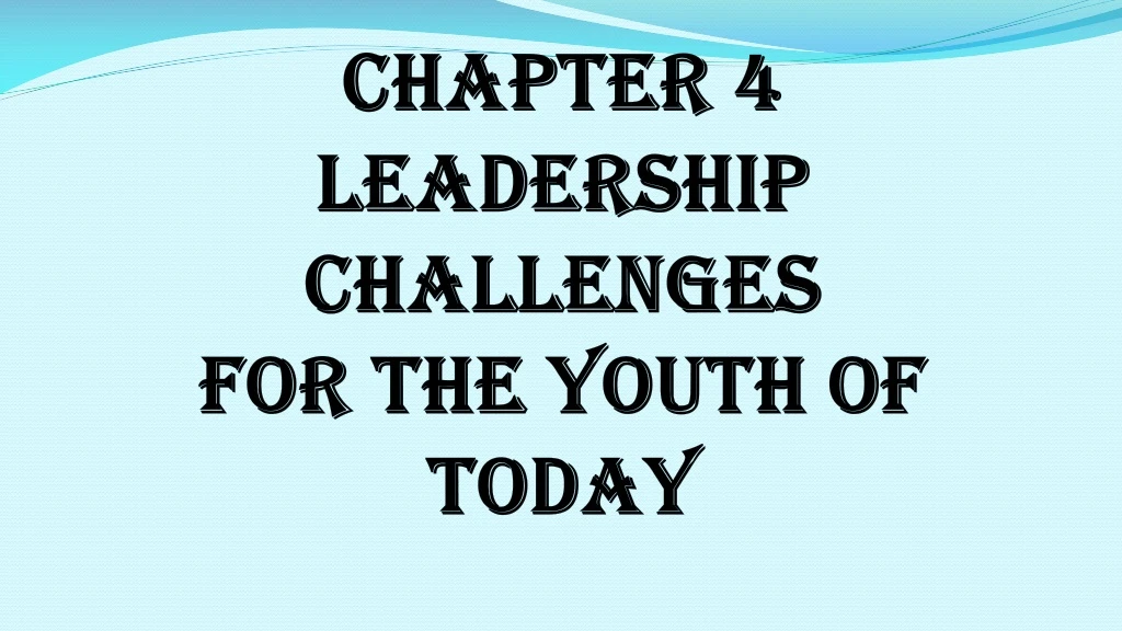 chapter 4 leadership challenges for the youth