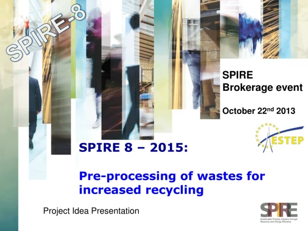 SPIRE 8 – 2015: Pre-processing of wastes for increased recycling