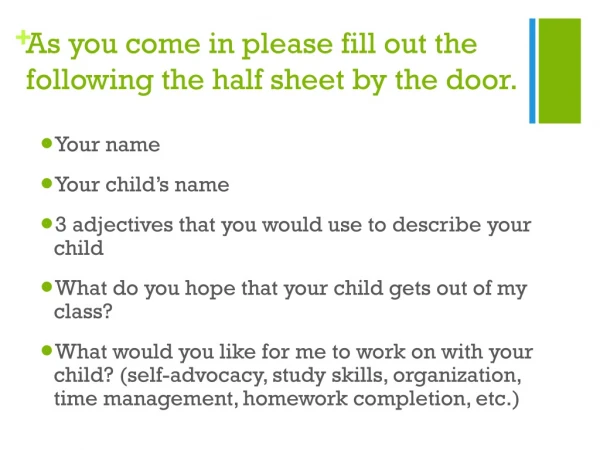 As you come in please fill out th e following the half sheet by the door.