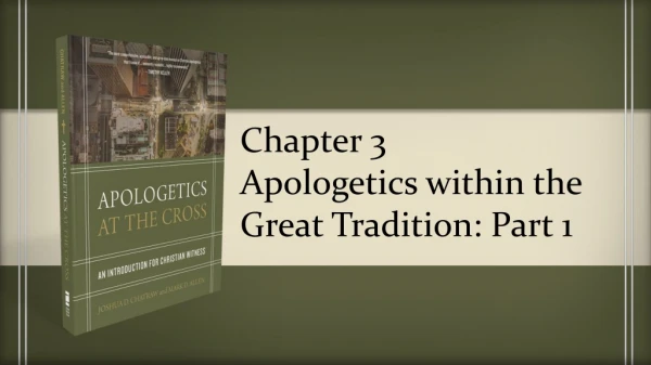 Chapter 3 Apologetics within the Great Tradition: Part 1