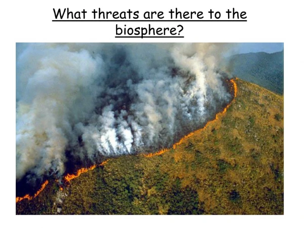 What threats are there to the biosphere?