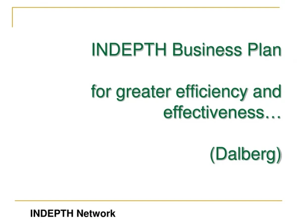 INDEPTH Business Plan for greater efficiency and effectiveness… ( Dalberg )