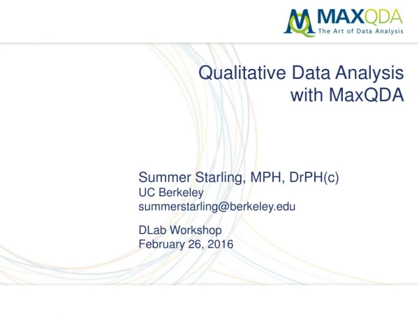 Qualitative Data Analysis with MaxQDA Summer Starling , MPH, DrPH (c) UC Berkeley