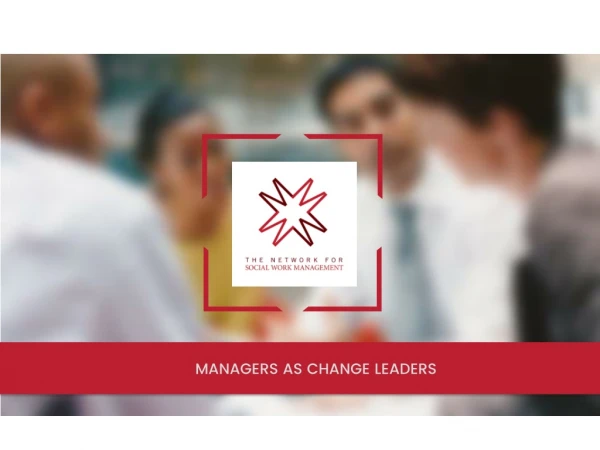 MANAGERS AS CHANGE LEADERS