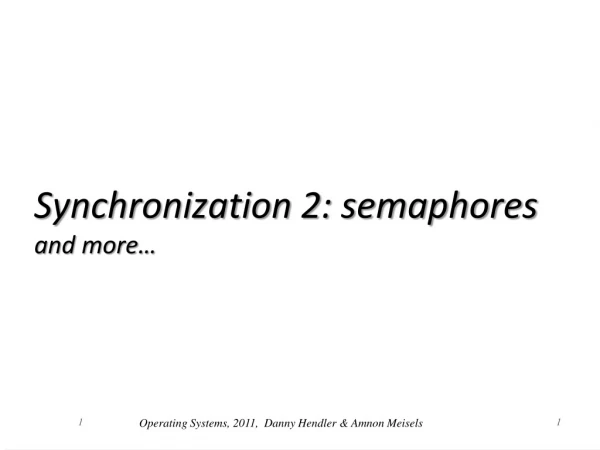 Synchronization 2: semaphores and more…