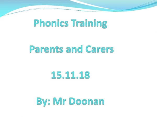 Phonics Training Parents and Carers 15.11.18 By: Mr Doonan