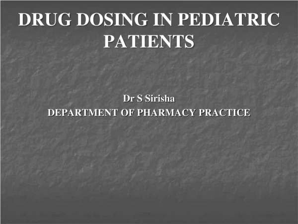 DRUG DOSING IN PEDIATRIC PATIENTS