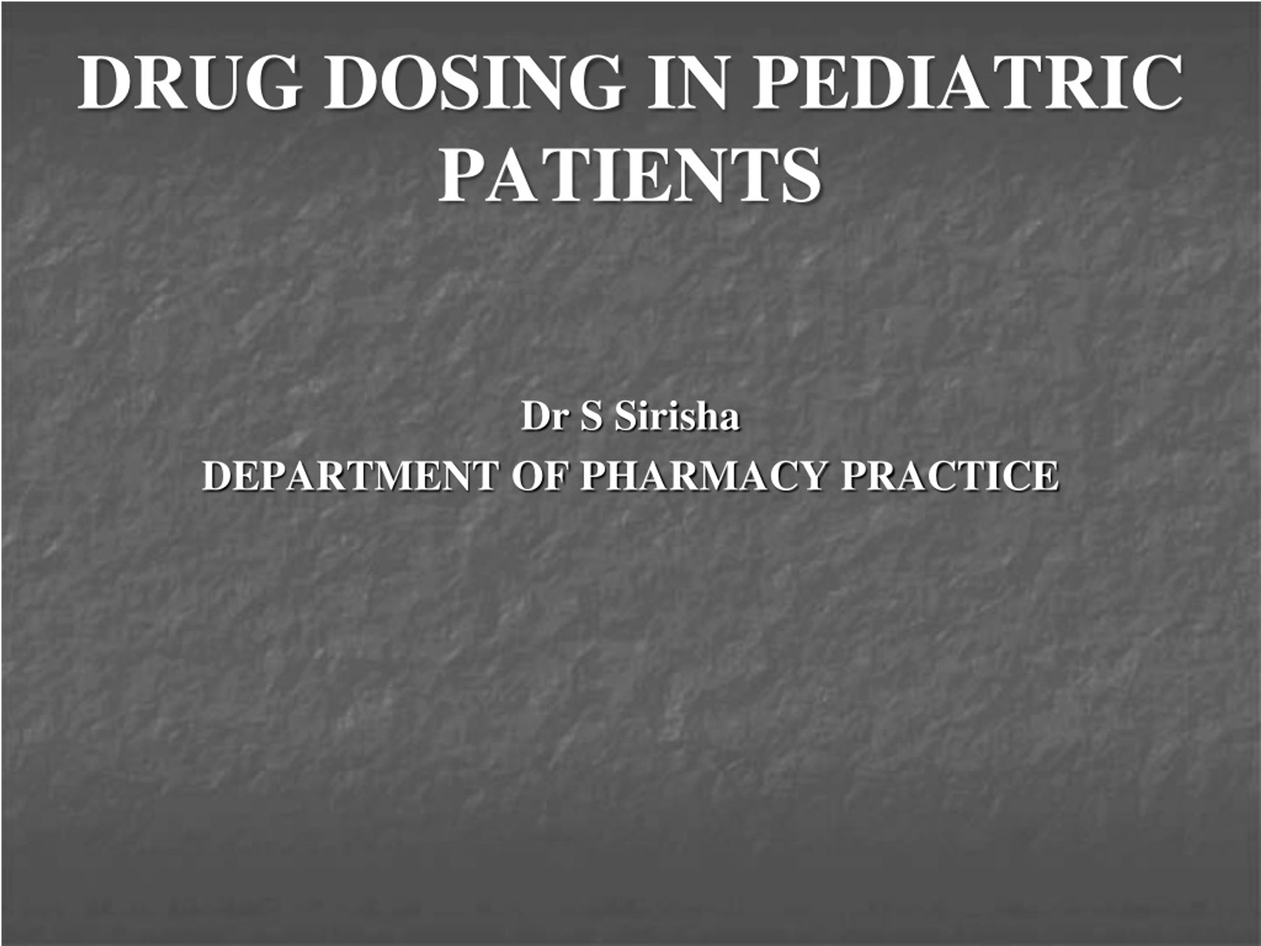 DRUG DOSING IN PEDIATRIC PATIENTS - slide 1