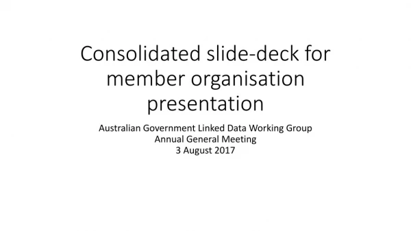 Consolidated slide-deck for member organisation presentation