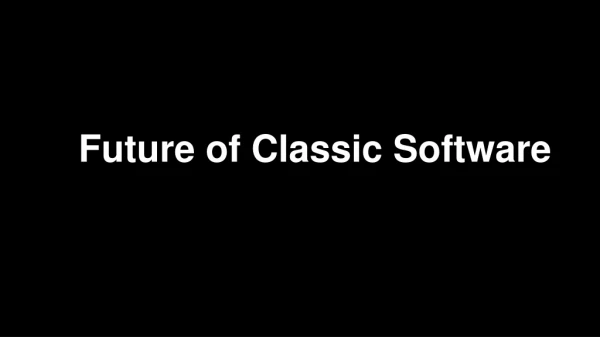 Future of Classic Software