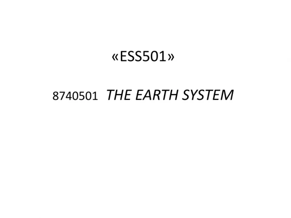 «ESS501» 8740501 THE EARTH SYSTEM