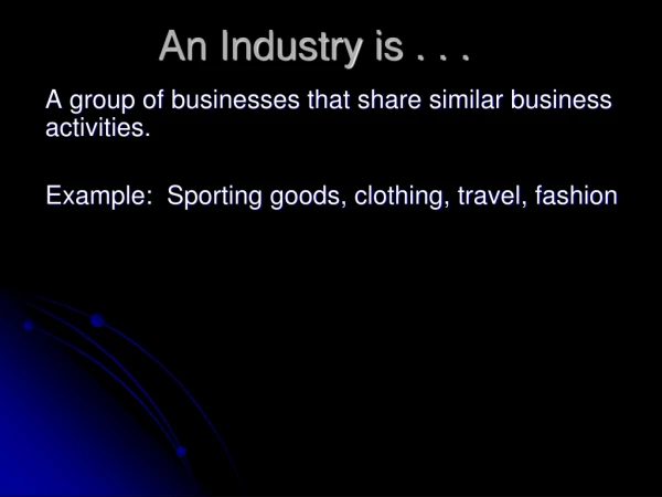 An Industry is . . .