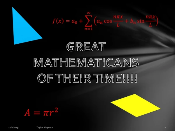 GREAT MATHEMATICANS OF THEIR TIME!!!!