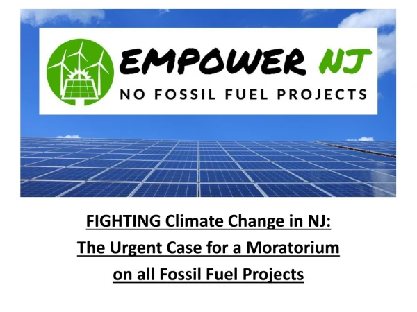 FIGHTING Climate Change in NJ: The Urgent Case for a Moratorium on all Fossil Fuel Projects