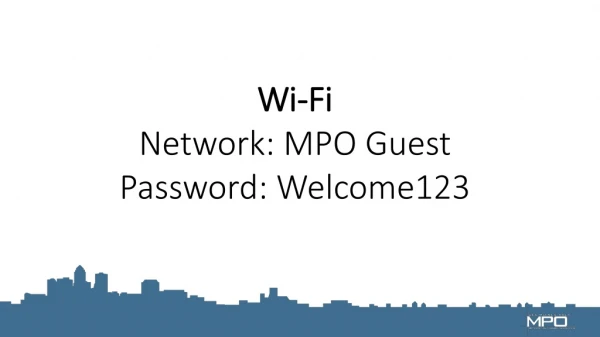 Wi-Fi Network: MPO Guest Password: Welcome123