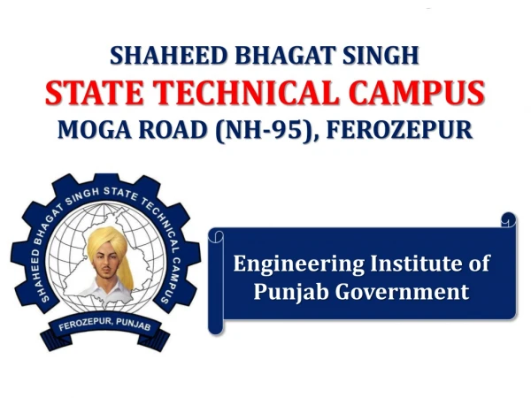 SHAHEED BHAGAT SINGH STATE TECHNICAL CAMPUS MOGA ROAD (NH-95), FEROZEPUR