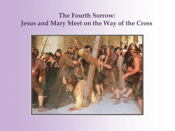 The Fourth Sorrow: Jesus and Mary Meet on the Way of the Cross