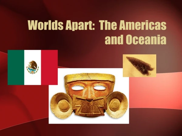 Worlds Apart: The Americas and Oceania