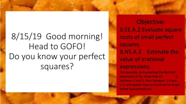 8/15/19  Good morning! Head to GOFO! Do you know your perfect squares?