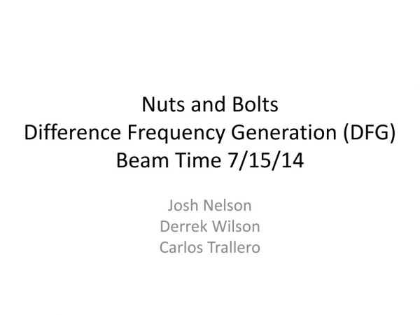 Nuts and Bolts Difference Frequency Generation (DFG) Beam Time 7/15/14