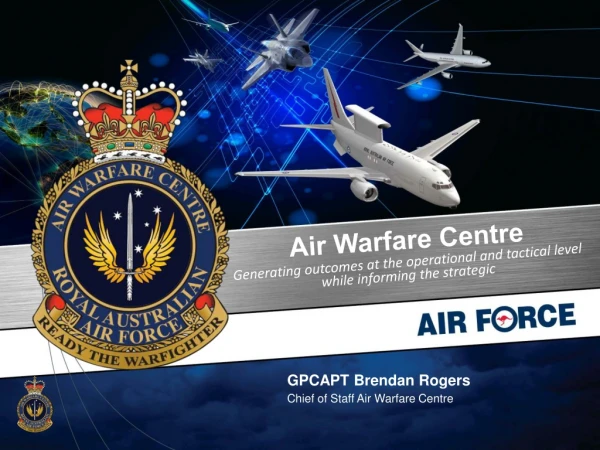 GPCAPT Brendan Rogers Chief of Staff Air Warfare Centre
