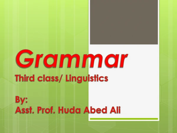 Grammar Third class/ Linguistics By: Asst. Prof. Huda Abed Ali