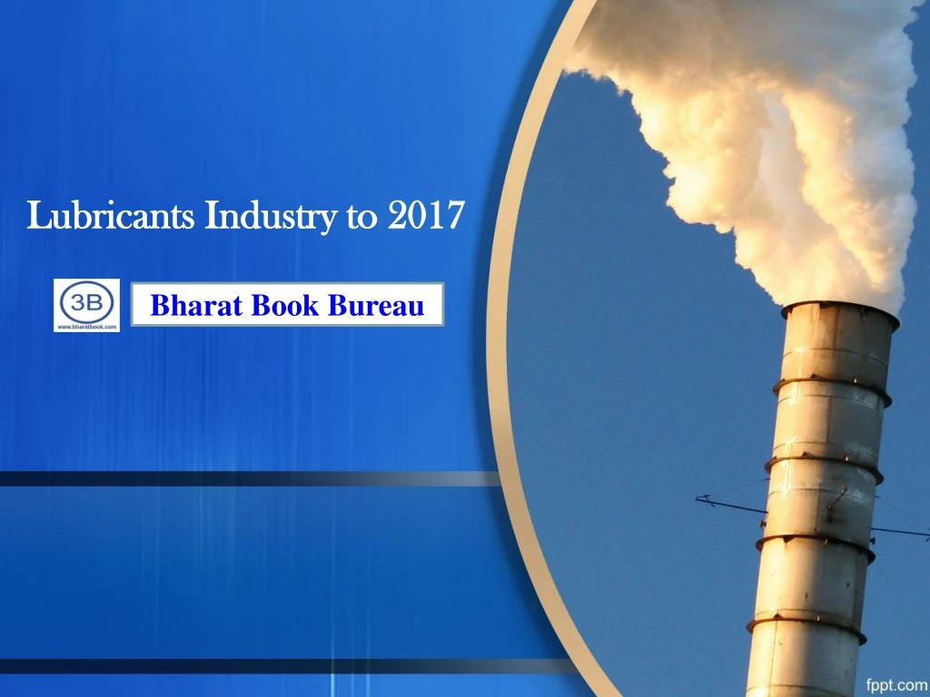 lubricants industry to 2017