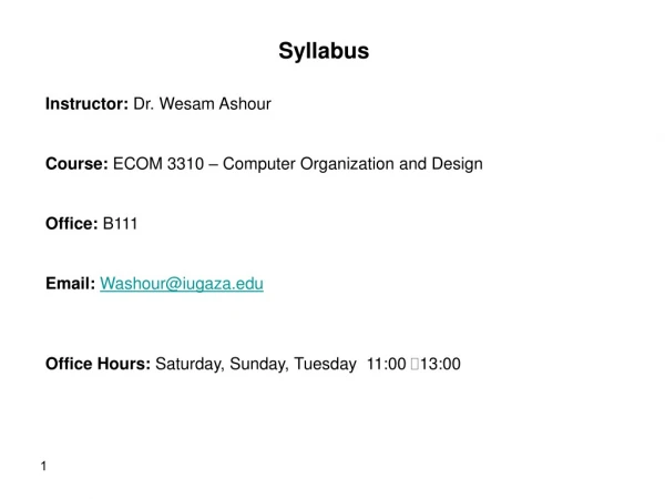 Syllabus Instructor: Dr. Wesam Ashour Course: ECOM 3310 – Computer Organization and Design