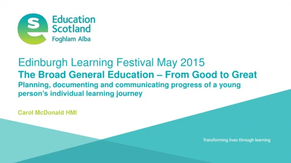 Edinburgh Learning Festival May 2015 The Broad General Education – From Good to Great