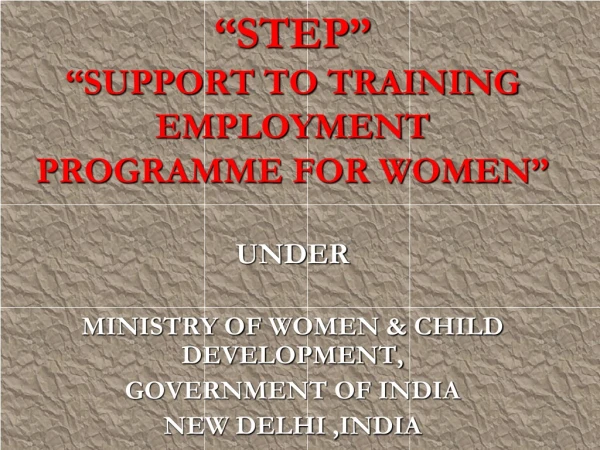 “STEP” “SUPPORT TO TRAINING EMPLOYMENT PROGRAMME FOR WOMEN”