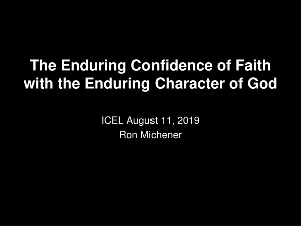 The Enduring Confidence of Faith with the Enduring Character of God ICEL August 11, 2019
