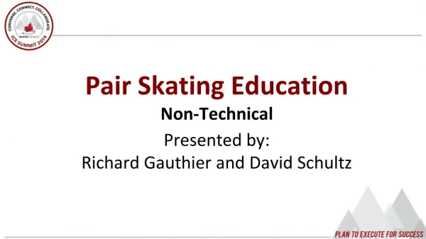 Pair Skating Education Non-Technical Presented by: Richard Gauthier and David Schultz