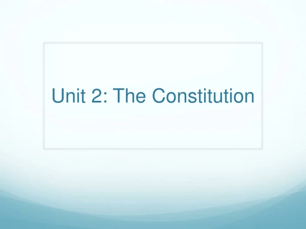 Unit 2 : The Constitution