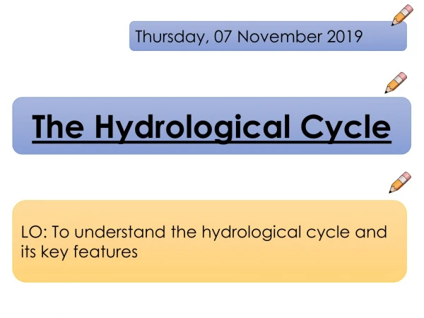 LO: To understand the hydrological cycle and its key features