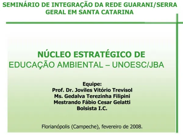 Equipe: Prof. Dr. Joviles Vit rio Trevisol Ms. Gedalva Terezinha Filipini Mestrando F bio Cesar Gelatti Bolsista I.C.