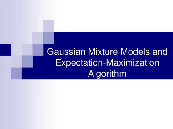 Gaussian Mixture Models and Expectation-Maximization Algorithm