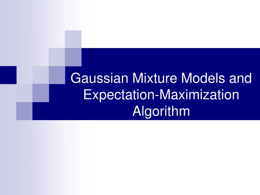gaussian mixture models and expectation maximization algorithm